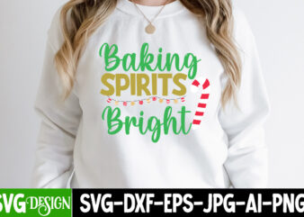 Baking Spirits Bright T-Shirt Design, Baking Spirits Bright Vector T-Shirt Design On Sale, Christmas SVG Bundle, Christmas SVG, Winter svg, Santa SVG, Holiday, Merry Christmas, Elf svg,Christmas SVG Bundle, Winter
