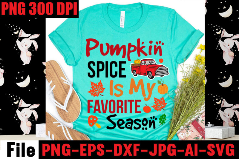 Pumpkin Spice Is My Favorite Season T-shirt Design,Apple Cider Autumn Hot Cocoa Chilly Nights Falling Leaves Cozy Blankets T-shirt Design ,fall svg bundle ,Love T-shirt Design,Halloween T-shirt Bundle,homeschool svg bundle,thanksgiving