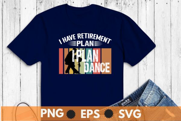 I have retirement plan i plan dance funny t shirt design vector, ballroom dance, ballroom dancing couple, retro, sunset, vintage