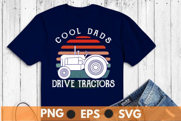 Cool dads drive tractors retro sunset big vehicles tractor dad t shirt design vector, tractor dad,tractor designs,tractor lover, farm, big vehicles, farmer, My retirement vehicle, retro sunset,