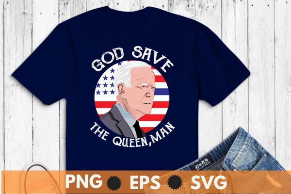 God save the queen, man funny joe biden t-shirt design vector, god save, queen man funny joe biden t-shirt, funny joe biden meme, queen man funny 4th, july joe biden