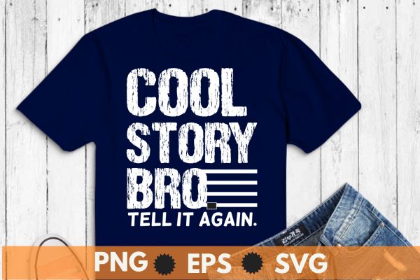 Cool Story Bro Tell It Again Cool Gift T-Shirt design vector