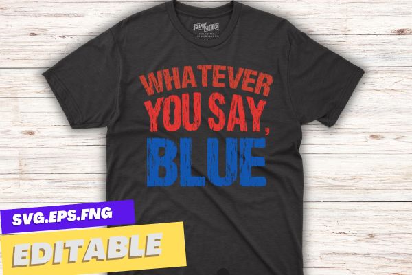 Whatever you say blue funny ball baseball softball lovers t-shirt design vector svg