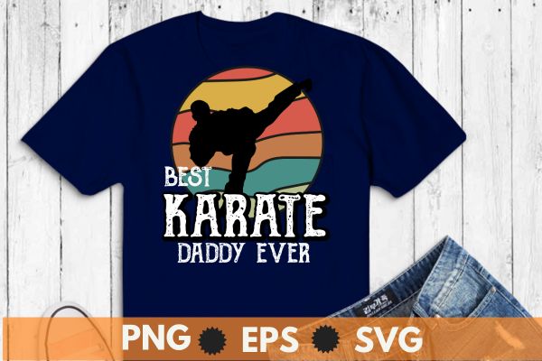 Best Karate daddy ever Retro sunset Master Sergeant t shirt design vector, vintage, sunset, retro, martial arts teacher, Karate, Kung Fu, Sensei Teacher