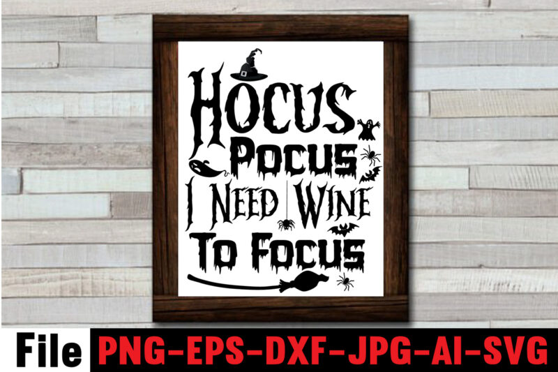 Hocus Pocus I Need Wine To Focus SVG cut file,By The Pricking Of My Thumb T-shirt Design,Halloween svg bundle , good witch t-shirt design , boo! t-shirt design ,boo! svg