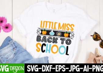 Little Miss Back to School T-Shirt Design, Little Miss Back to School vector T-Shirt Design, 1 teacher svg, 100 day shirts for teachers, 1st Day Of Pre K Svg, 1st