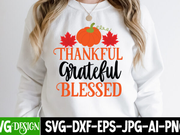 Thankful greatful blessed t-shirt design, thankful greatful blessed svg cut file, fall svg bundle, fall svg, hello fall svg, autumn svg, thanksgiving svg, fall cut files,fall svg, halloween svg bundle,