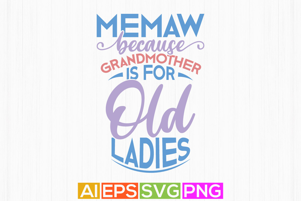 memaw-because-grandmother-is-for-old-ladies-typography-and-calligraphy