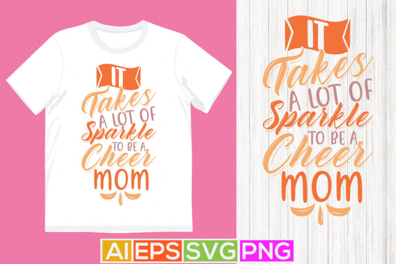 it takes a lot of sparkle to be a cheer mom graphic tees, mother day design, celebration gift for mom illustration art