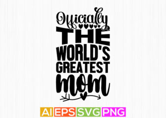officially the world’s greatest mom greeting, greatest mom calligraphy vintage style vector design