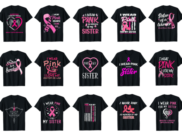 15 breast cancer awareness for sister shirt designs bundle for commercial use part 2, breast cancer awareness t-shirt, breast cancer awareness png file, breast cancer awareness digital file, breast cancer