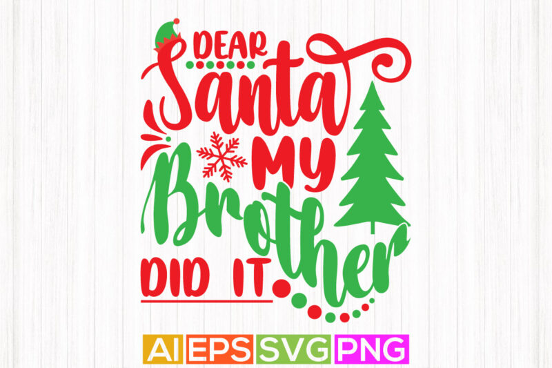 dear santa my brother did it lettering graphic, merry christmas santa design illustration quote