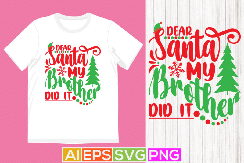 dear santa my brother did it lettering graphic, merry christmas santa design illustration quote