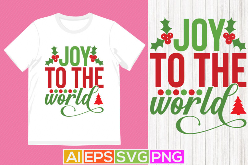 joy to the world quotes design, happy holidays christmas lettering tee