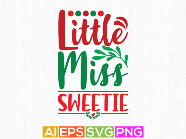 Little miss sweetie typography lettering design, christmas tree handwriting sweaters design