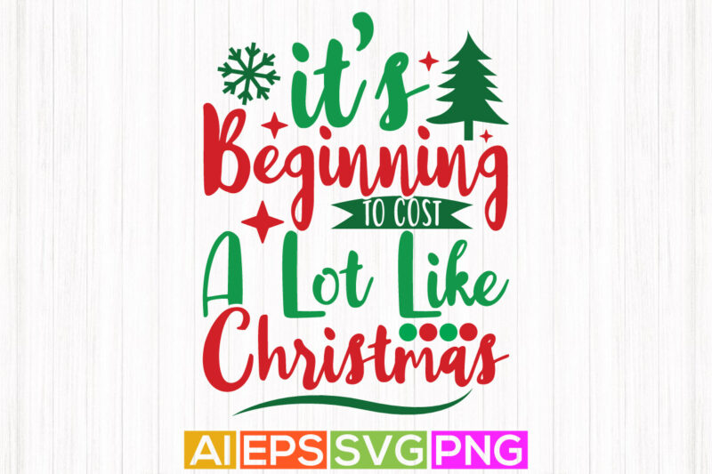 it’s beginning to cost a lot like christmas lettering design, christmas silhouette design, christmas funny quotes tee apparel