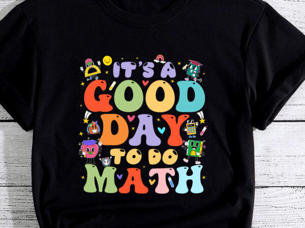 Back to school it_s a good day to do math for math teachers pc t shirt template