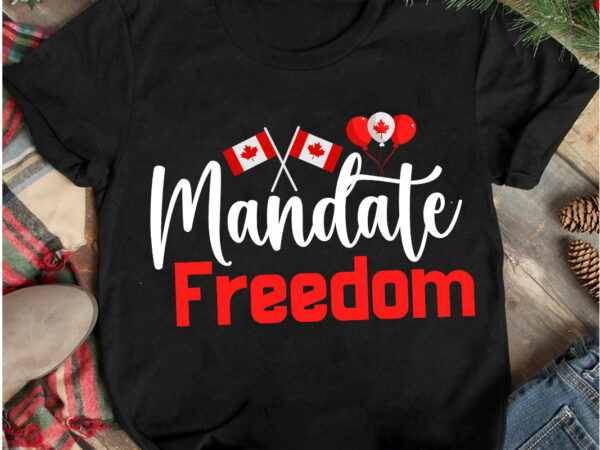 Mandate freedom t-shirt design, mandate freedom vector t-shirt design, canada independence day t-shirt design, canada independence day svg cut file, canada svg, canada flag svg bundle, canadian svg instant download,canada