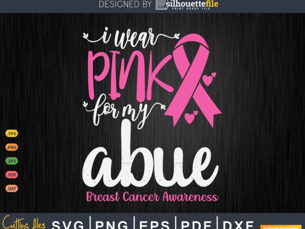 I wear pink for my abue breast cancer svg & png t shirt design for sale