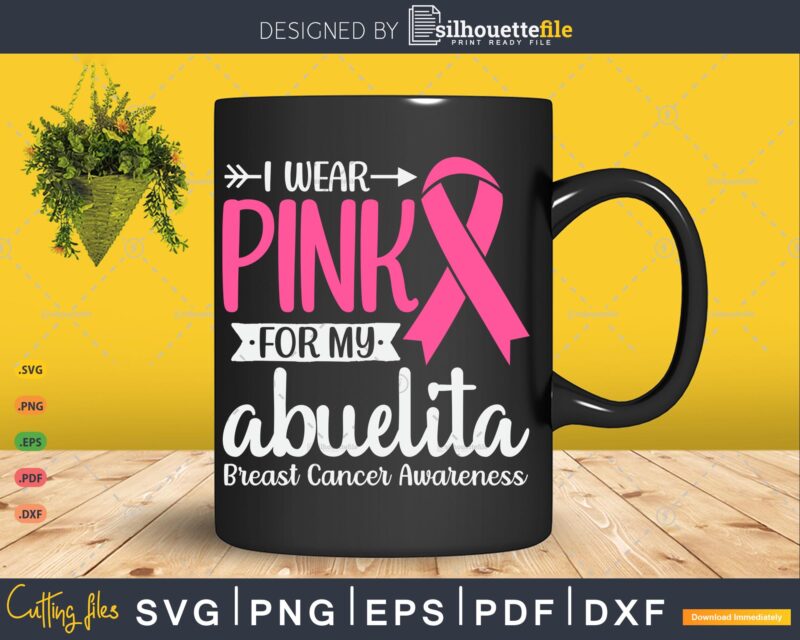 I wear Pink for my Abuelita Grandma Breast Cancer Gifts SVG & PNG