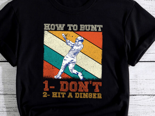 How to bunt don_t hit a dinger gifts for a baseball fan pc graphic t shirt