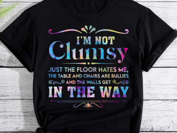 I_m not clumsy sarcastic women men boys girls funny saying t shirt design for sale