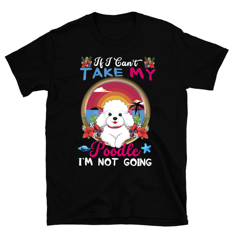 If I Can_t Take My Poodle I_m Not Going – Puppy Pet Owner PC