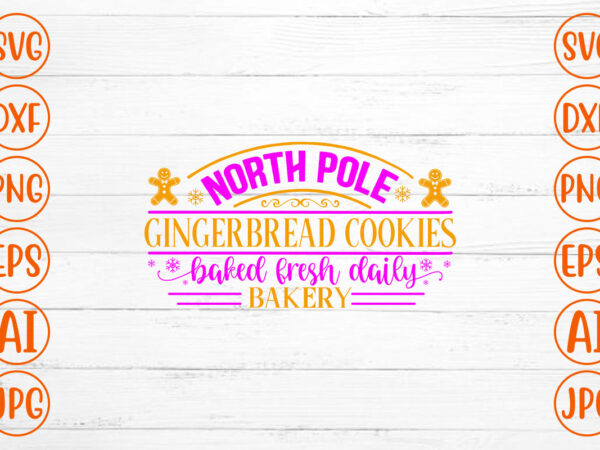 North pole gingerbread cookies backed fresh daily bakery svg T shirt vector artwork