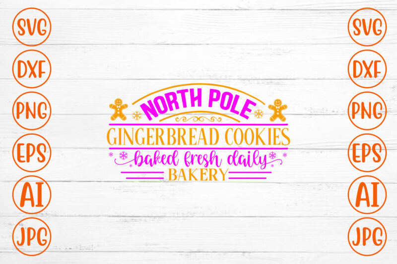North Pole Gingerbread Cookies Backed Fresh Daily Bakery SVG