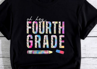 Oh Hey Fourth Grade Back to School Students 4th Grade Teacher t shirt design online
