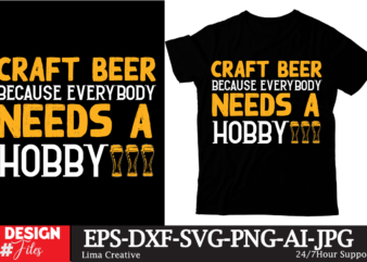 Craft Beer Because Everybody Needs A Hobby T-shirt Design,Beer T-shirt Design ,SaDrink Beer T-shirt Design,beers,30 beers,dutch beers,types of beers,best craft beers,champagne of beers,beer,veer,sam seder,amsterdam craft beers,best dutch craft beers,dance fever,seder