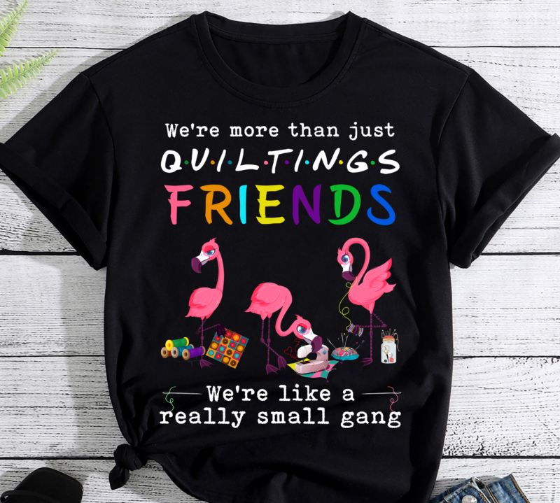 Quilting Flamingo Were More Than Just Quilting Friends PC