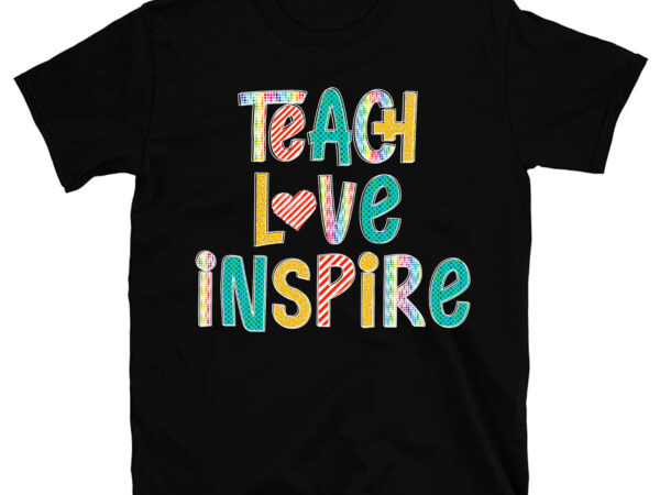 Teach love inspire first day back to school teachers women pc t shirt designs for sale