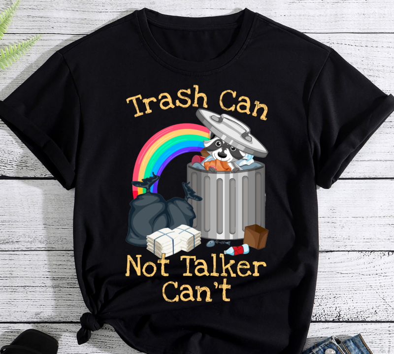 Trash Can Not Talker Can’t T-Shirt PC