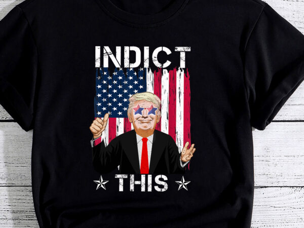 Trump indict this t-shirt pc