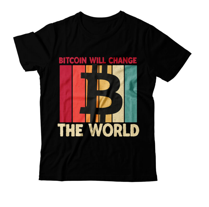 Bitcoin will Change The World T-Shirt Design, Bitcoin will Change The World Vector t-Shirt Design, Bitcoin T-Shirt Design ,Bitcoin SVG Cut File, Bitcoin Sublimation PNG, Bitcoin T-Shirt Bundle , Bitcoin