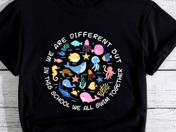 We are different but in this school we all swim together pc t shirt design for sale