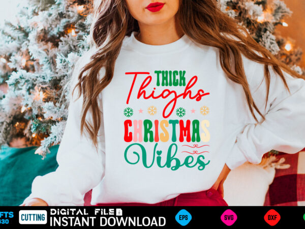 Thick thighs christmas vibes christmas, funny, birthday, cute, xmas, holiday, humor, vintage, merry christmas, santa, cool, love, winter, retro, idea, holidays, dad, mothers day, halloween, quote, fathers day, mom, family, t shirt designs for sale