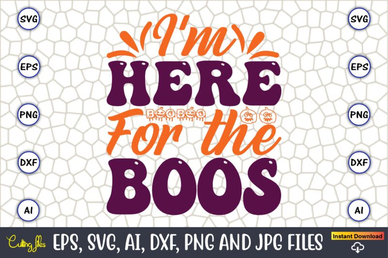 I'm Here For The Boos,Halloween,Halloween t-shirt, Halloween design,Halloween Svg,Halloween t-shirt, Halloween t-shirt design, Halloween Svg Bundle, Halloween Clipart Bundle, Halloween Cut File, Halloween Clipart Vectors, Halloween Clipart Svg, Halloween Svg