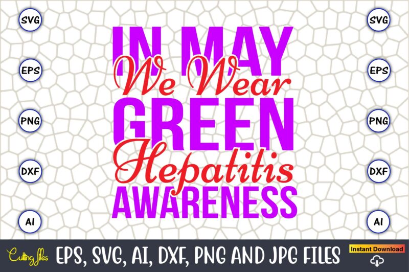 In May We Wear Green Hepatitis Awareness,Hepatitis Day, Hepatitis Day t-shirt, Hepatitis Day design, Hepatitis Day t-shirt design, Hepatitis Daydesign bundle,I Wear Red And Yellow Svg Png, Hepatitis Awareness Svg,