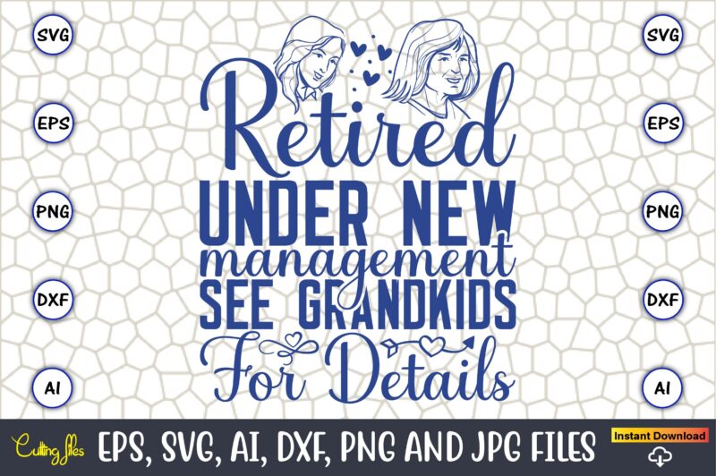 Retired Under New Management See Grandkids For Details,Grandparents Day, Grandparents Day t-shirt, Grandparents Day design,Grandparents Day Svg Bundle, Grandpa Svg, Grandkids Svg, Grandma Life Svg, Nana Svg, Happy Grandparents Day,