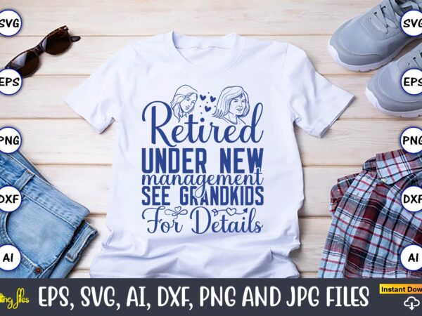 Retired under new management see grandkids for details,grandparents day, grandparents day t-shirt, grandparents day design,grandparents day svg bundle, grandpa svg, grandkids svg, grandma life svg, nana svg, happy grandparents day,