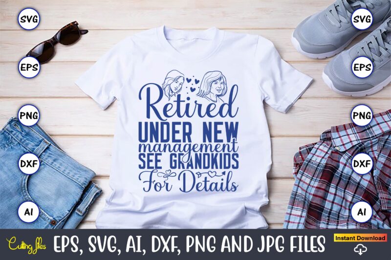 Retired Under New Management See Grandkids For Details,Grandparents Day, Grandparents Day t-shirt, Grandparents Day design,Grandparents Day Svg Bundle, Grandpa Svg, Grandkids Svg, Grandma Life Svg, Nana Svg, Happy Grandparents Day,