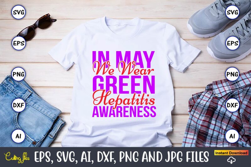 In May We Wear Green Hepatitis Awareness,Hepatitis Day, Hepatitis Day t-shirt, Hepatitis Day design, Hepatitis Day t-shirt design, Hepatitis Daydesign bundle,I Wear Red And Yellow Svg Png, Hepatitis Awareness Svg,