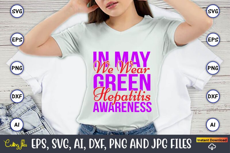 In May We Wear Green Hepatitis Awareness,Hepatitis Day, Hepatitis Day t-shirt, Hepatitis Day design, Hepatitis Day t-shirt design, Hepatitis Daydesign bundle,I Wear Red And Yellow Svg Png, Hepatitis Awareness Svg,