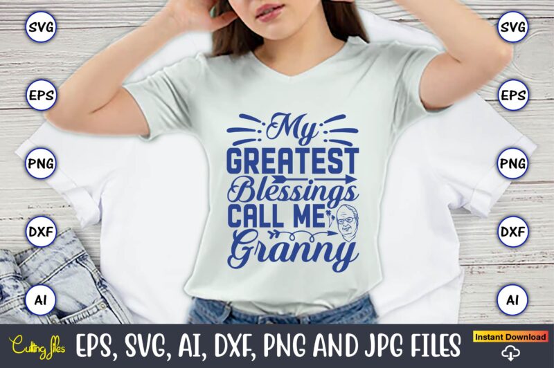 My Greatest Blessings Call Me Granny,Grandparents Day, Grandparents Day t-shirt, Grandparents Day design,Grandparents Day Svg Bundle, Grandpa Svg, Grandkids Svg, Grandma Life Svg, Nana Svg, Happy Grandparents Day, Grandma Shirt,