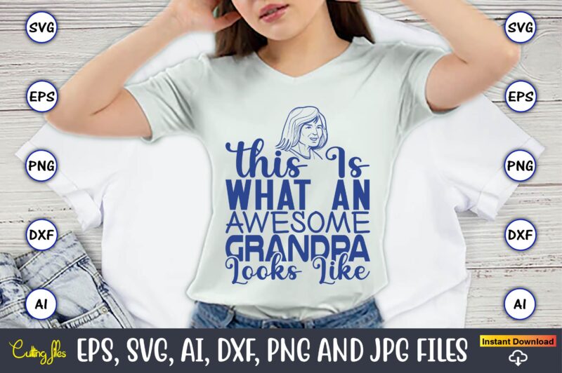 This Is What An Awesome Grandpa Looks Like,Grandparents Day, Grandparents Day t-shirt, Grandparents Day design,Grandparents Day Svg Bundle, Grandpa Svg, Grandkids Svg, Grandma Life Svg, Nana Svg, Happy Grandparents Day,