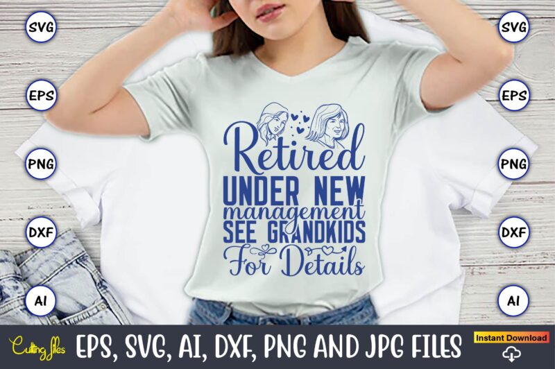 Retired Under New Management See Grandkids For Details,Grandparents Day, Grandparents Day t-shirt, Grandparents Day design,Grandparents Day Svg Bundle, Grandpa Svg, Grandkids Svg, Grandma Life Svg, Nana Svg, Happy Grandparents Day,