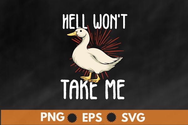 Hell Won’t Take Me Funny Duck T-Shirt design vector svg, funny, shirt, hell, duck