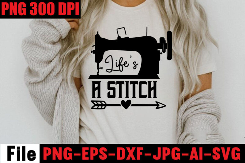 Life's A Stitch T-shirt Design,Beautiful Things Come To The One Stitch At A Time T-shirt Design,Sewing Svg Sewing Png Sewing Bundle Sewing Designs Sewing Cricut Peace Love Sewing Svg Sewing